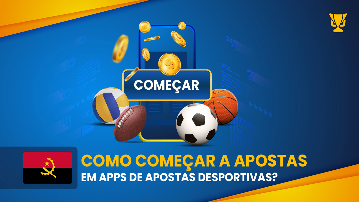 Como Começar a Apostas em Apps de Apostas Desportivas em Angola