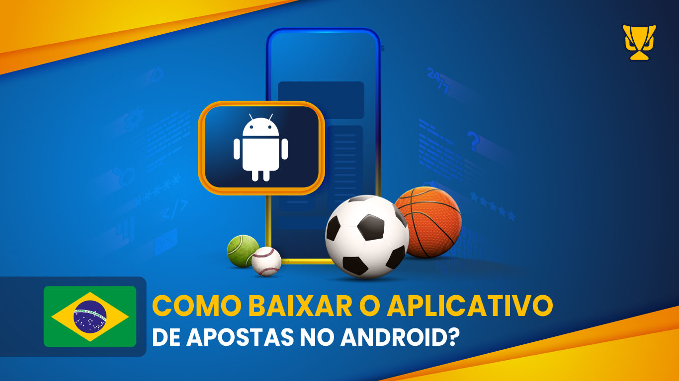 Como baixar o aplicativo de apostas no Android do Brasil
