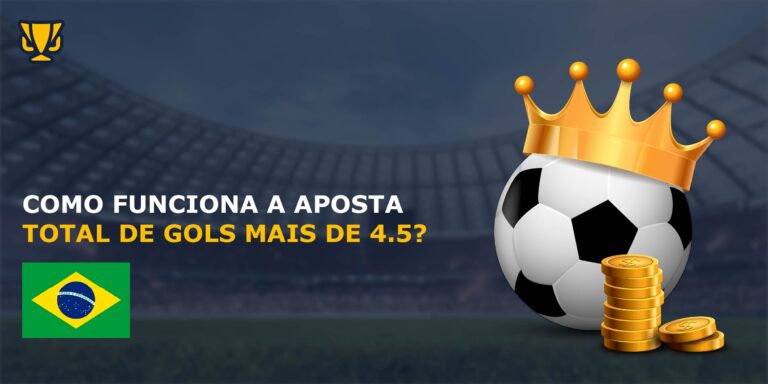 Como funciona a aposta total de gols mais de 4.5?