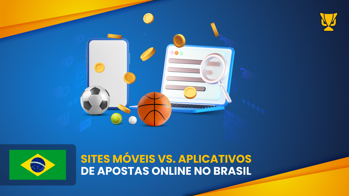 Sites móveis vs. aplicativos de apostas online no Brasil
