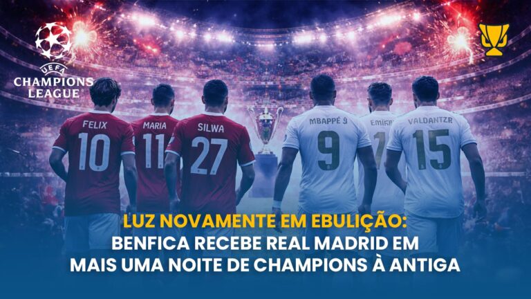Luz novamente em ebulição: Benfica recebe Real Madrid em mais uma noite de Champions à antiga