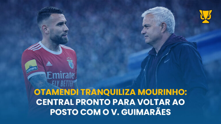 Otamendi recupera a tempo e o Benfica volta a contar com o capitão frente ao V. Guimarães