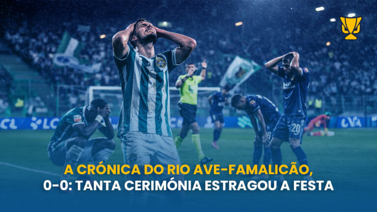 Rio Ave e Famalicão empatam num jogo com muitas tentativas… mas sem golos